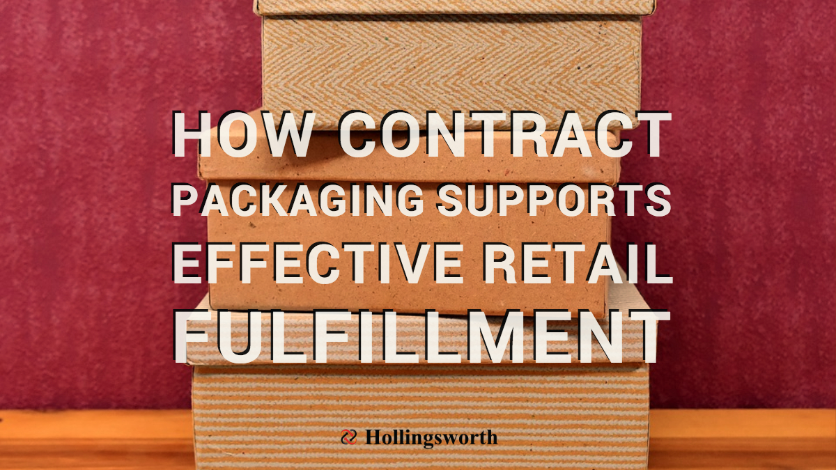 How Contract Packaging Supports Effective Retail Fulfillment ...