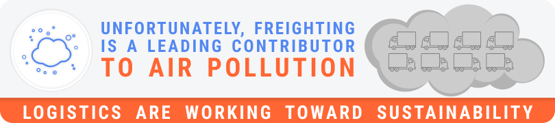 Freighting is a leading contributor to air pollution - Logistics are working toward sustainability